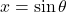 x = \sin \theta