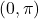 (0, \pi)