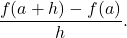 \[\frac{f(a + h)-f(a)}{h}.\]