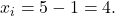 x_i= 5 - 1 = 4.