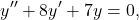 \begin{equation*} y'' + 8y' + 7 y = 0, \end{equation*}