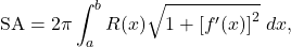 \begin{equation*} \text{SA} = 2\pi \int_{a}^{b} R(x) \sqrt{1 + \left[f'(x) \right]^2}\ dx,\end{equation*}