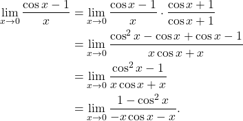 \begin{align*} \lim_{x \to 0} \frac{\cos x - 1}{x} & = \lim_{x \to 0} \frac{\cos x - 1}{x} \cdot \frac{\cos x + 1}{\cos x + 1} \\ & = \lim_{x \to 0} \frac{\cos^2 x - \cos x + \cos x - 1}{x \cos x + x} \\ & = \lim_{x \to 0} \frac{\cos^2 x - 1}{x\cos x + x} \\ & = \lim_{x \to 0} \frac{1-\cos^2 x}{-x\cos x - x}.\end{align*}