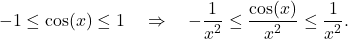 \begin{align*} -1 \le \cos(x) \le 1 \quad \Rightarrow \quad -\frac{1}{x^2} \le \frac{\cos(x)}{x^2} \le \frac{1}{x^2}.\end{align*}