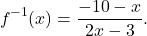 \[f^{-1}(x) = \frac{-10-x}{2x-3}.\]