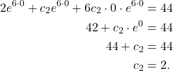 \begin{align*} \42e^{6\cdot 0} + c_2e^{6 \cdot 0} + 6c_2 \cdot 0 \cdot e^{6 \cdot 0} & = 44 \\ 42 + c_2 \cdot e^{0} & = 44 \\ 44 + c_2 & = 44 \\ c_2 & = 2. \end{align*}