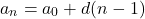 \begin{equation*} a_n = a_0 + d(n-1)\end{equation*}