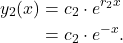 \begin{align*}y_2(x) & = c_2 \cdot e^{r_2 x} \\ & = c_2 \cdot e^{-x}. \end{align*}