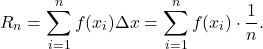 \begin{equation*} R_n = \sum_{i=1}^{n} f(x_i) \Delta x = \sum_{i=1}^{n} f(x_i) \cdot \frac{1}{n}.\end{equation*}