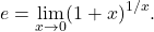 \begin{equation*} e = \lim_{x \to 0}(1+x)^{1/x}.\end{equation*}