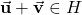 \vec{\mathbf{u}} + \vec{\mathbf{v}} \in H