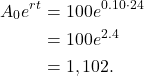 \begin{align*} A_0 e^{rt} & = 100 e^{0.10 \cdot 24} \\ & = 100e^{2.4} \\ & = 1,102.\end{align*}