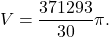 \begin{equation*} V = \frac{371293}{30} \pi. \end{equation*}