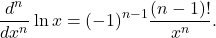 \begin{equation*} \frac{d^n}{dx^n} \ln x = (-1)^{n-1} \frac{(n-1)!}{x^n}. \end{equation*}