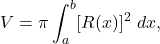 \begin{equation*} V = \pi \int_{a}^{b}[R(x)]^2 \ dx,\end{equation*}