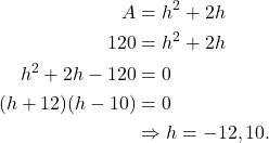 \begin{align*} A & = h^2 + 2h \\ 120 & = h^2 + 2h \\ h^2 + 2h - 120 & = 0 \\ (h + 12)(h-10) & = 0 \\ & \Rightarrow h = -12, 10. \end{align*}