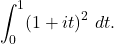 \begin{equation*} \int_{0}^{1} (1+it)^2 \ dt.\end{equation*}