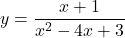 \begin{equation*} y = \frac{x+1}{x^2-4x+3} \end{equation*}