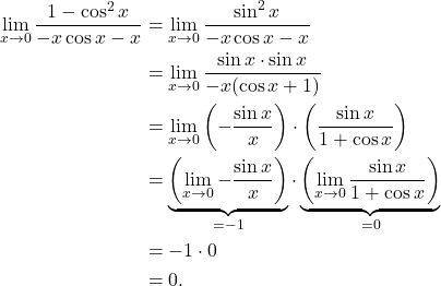 \begin{align*} \lim_{x \to 0} \frac{1-\cos^2 x}{-x\cos x - x} &= \lim_{x \to 0} \frac{\sin^2 x}{-x\cos x - x} \\ & = \lim_{x \to 0}\frac{\sin x \cdot \sin x}{-x(\cos x + 1)}\\ & = \lim_{x \to 0} \left(-\frac{\sin x}{x} \right) \cdot \left(\frac{\sin x}{1+\cos x} \right) \\ & = \underbrace{\left( \lim_{x \to 0} -\frac{\sin x}{x} \right)}_{= -1} \cdot \underbrace{\left(\lim_{x \to 0} \frac{\sin x}{1 + \cos x}\right)}_{= 0} \\ & = -1 \cdot 0 \\& = 0. \end{align*}