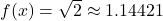 f(x) = \sqrt{2} \approx 1.14421