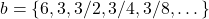 b = \{6,3,3/2,3/4,3/8,\dots \}